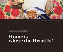 Exhibition: "Home Is Where the Heart Is" by de María Raquel Cochez