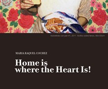 Exposición: "Home Is Where the Heart Is (El hogar se lleva en el corazón)" de María Raquel Cochez